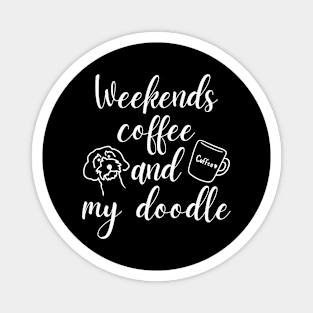 Weekends Coffee And My Doodle,Doodle Mom ,Funny Doodle Mom Magnet